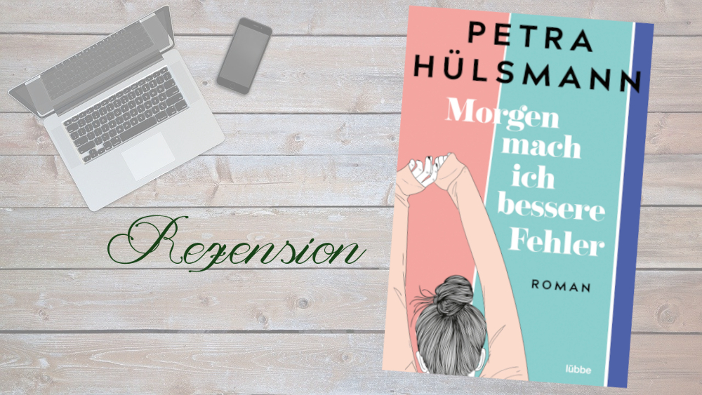 Wann Erscheint Morgen Mach Ich Bessere Fehler Petra Hülsmann: Morgen mach ich bessere Fehler [Rezension] - Tintenhain